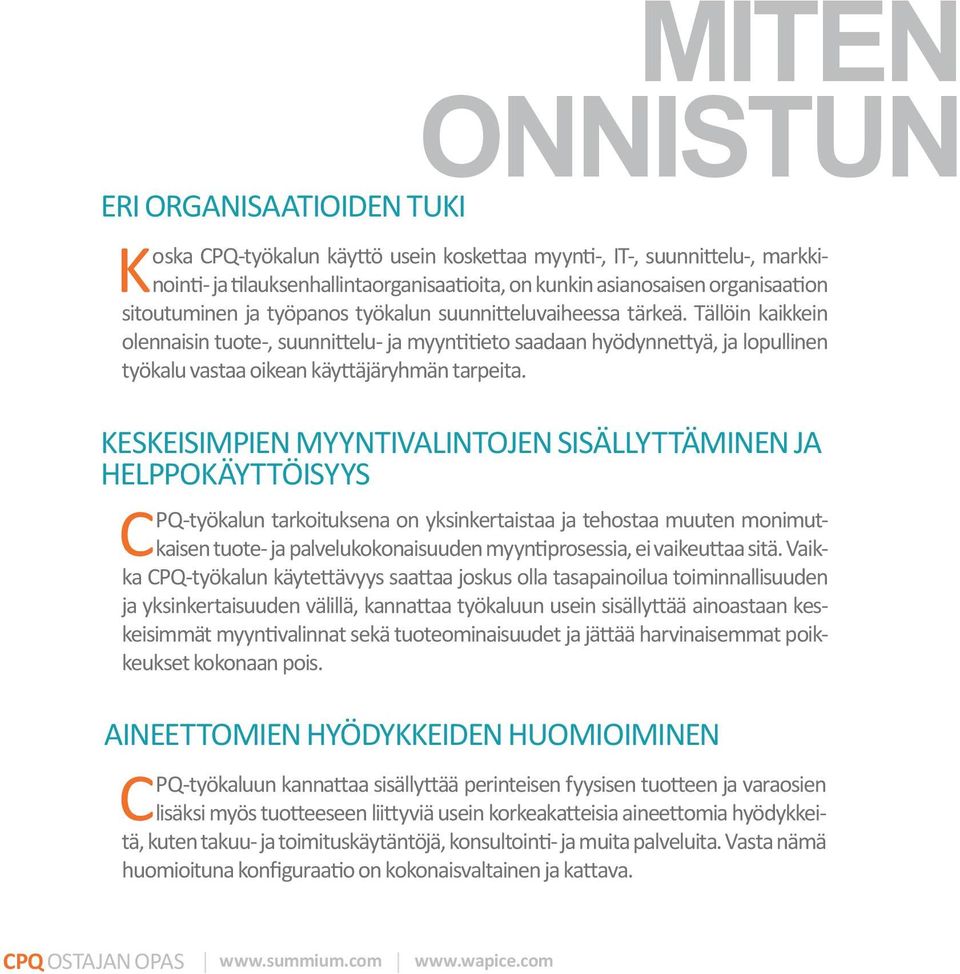 Tällöin kaikkein olennaisin tuote-, suunnittelu- ja myyntitieto saadaan hyödynnettyä, ja lopullinen työkalu vastaa oikean käyttäjäryhmän tarpeita.