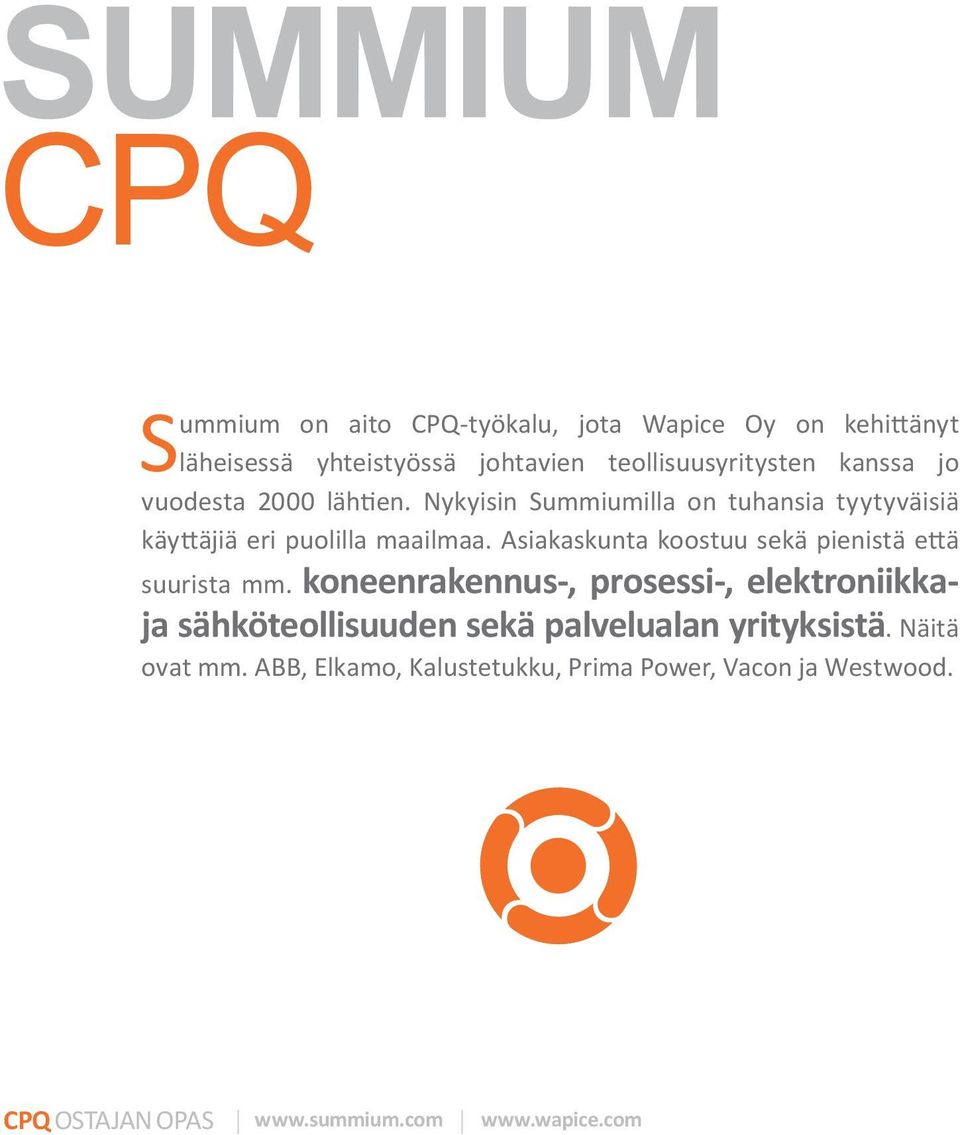 Asiakaskunta koostuu sekä pienistä että suurista mm.