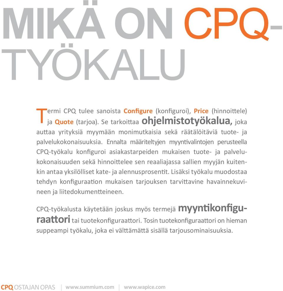 Ennalta määriteltyjen myyntivalintojen perusteella CPQ-työkalu konfiguroi asiakastarpeiden mukaisen tuote- ja palvelukokonaisuuden sekä hinnoittelee sen reaaliajassa sallien myyjän kuitenkin antaa