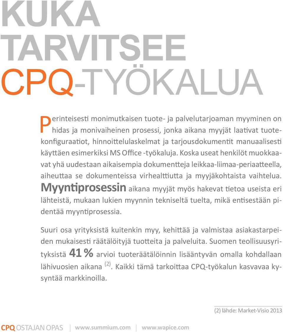 Koska useat henkilöt muokkaavat yhä uudestaan aikaisempia dokumentteja leikkaa-liimaa-periaatteella, aiheuttaa se dokumenteissa virhealttiutta ja myyjäkohtaista vaihtelua.