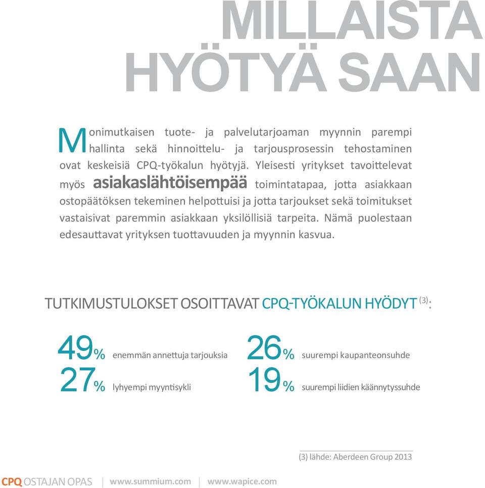 paremmin asiakkaan yksilöllisiä tarpeita. Nämä puolestaan edesauttavat yrityksen tuottavuuden ja myynnin kasvua.