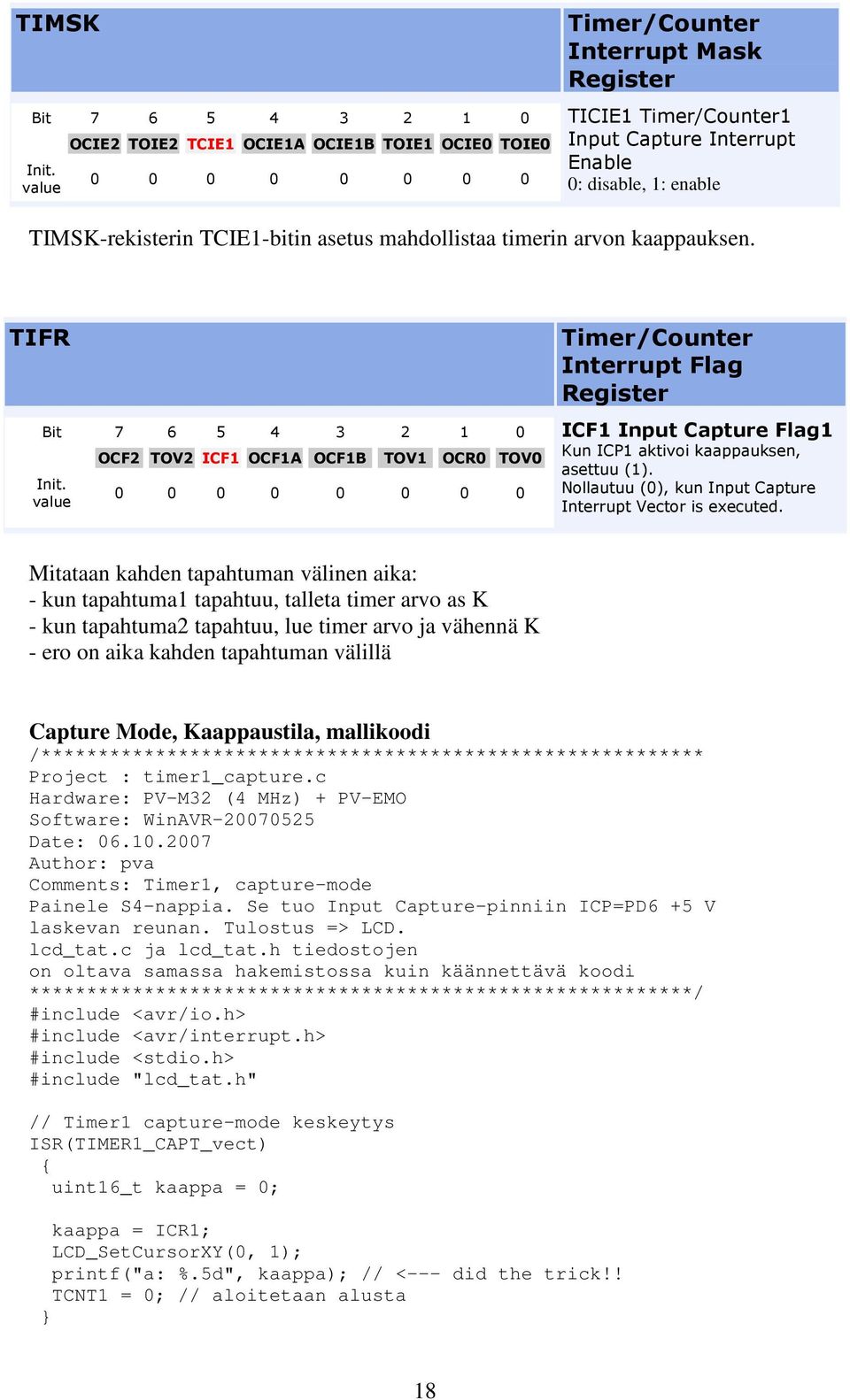 kaappauksen. TIFR Bit 7 6 5 4 3 2 1 0 OCF2 TOV2 ICF1 OCF1A OCF1B TOV1 OCR0 TOV0 Init.