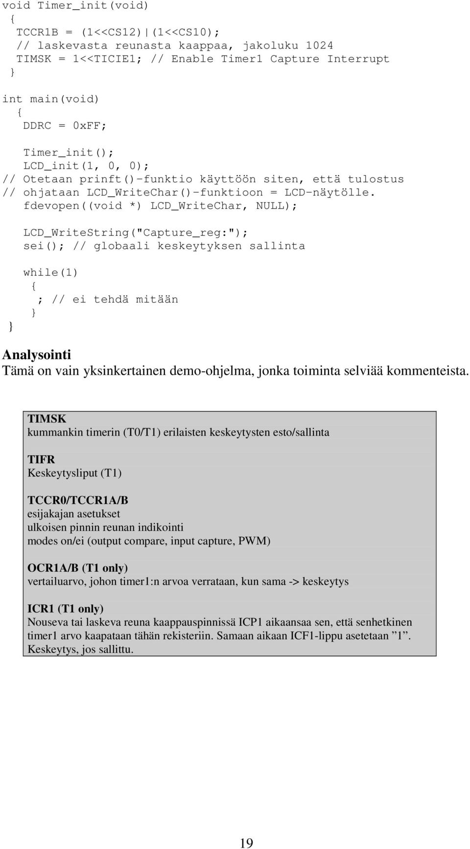 fdevopen((void *) LCD_WriteChar, NULL); LCD_WriteString("Capture_reg:"); sei(); // globaali keskeytyksen sallinta while(1) ; // ei tehdä mitään Analysointi Tämä on vain yksinkertainen demo-ohjelma,