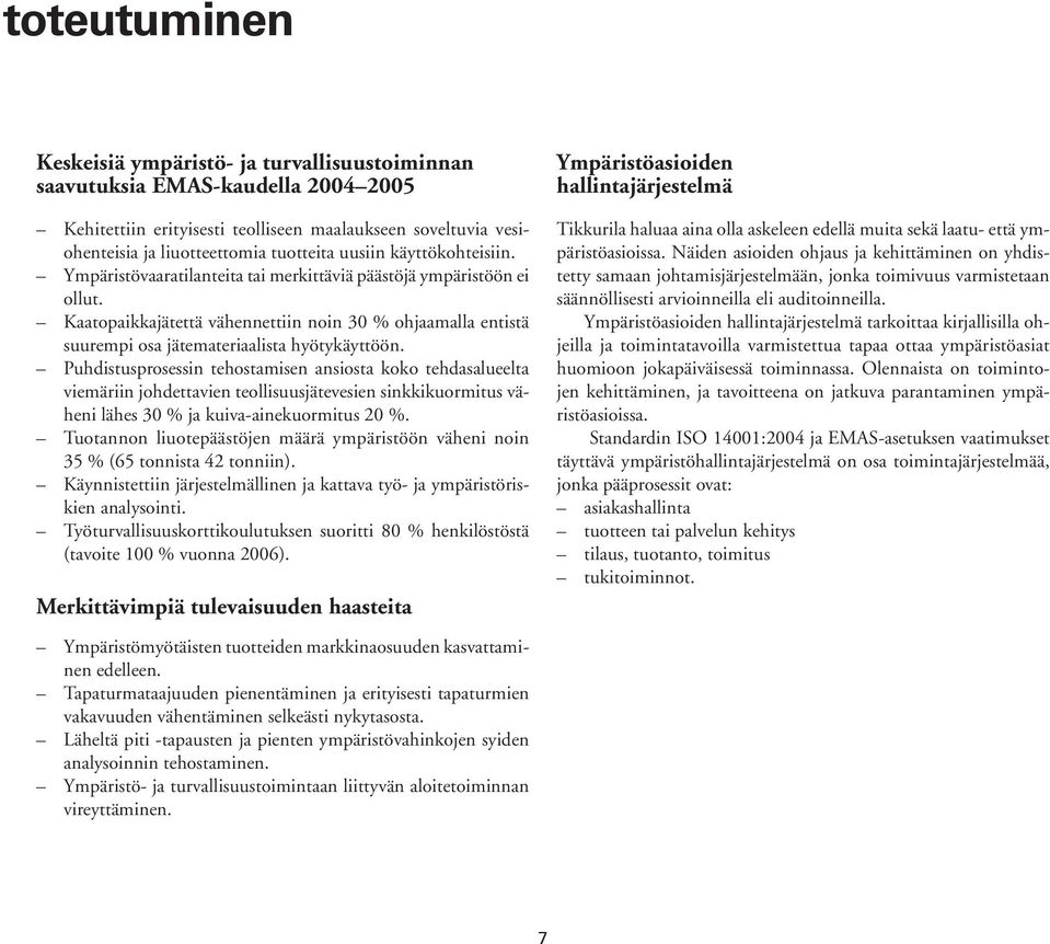 Kaatopaikkajätettä vähennettiin noin 30 % ohjaamalla entistä suurempi osa jätemateriaalista hyötykäyttöön.