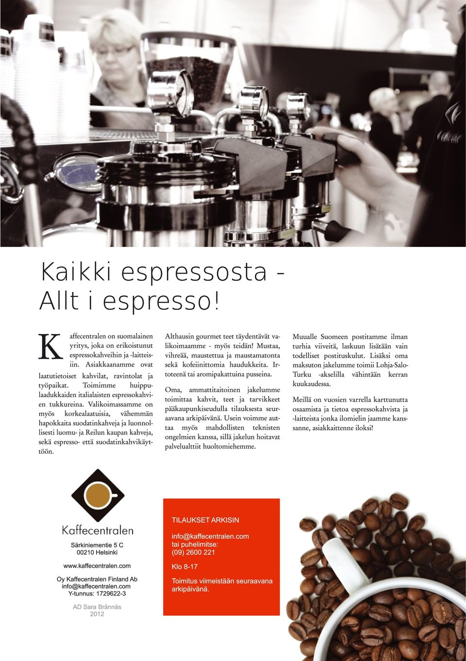 Valikoimassamme on myös korkealaatuisia, vähemmän hapokkaita suodatinkahveja ja luonnollisesti luomu- ja Reilun kaupan kahveja, sekä espresso- että suodatinkahvikäyttöön.