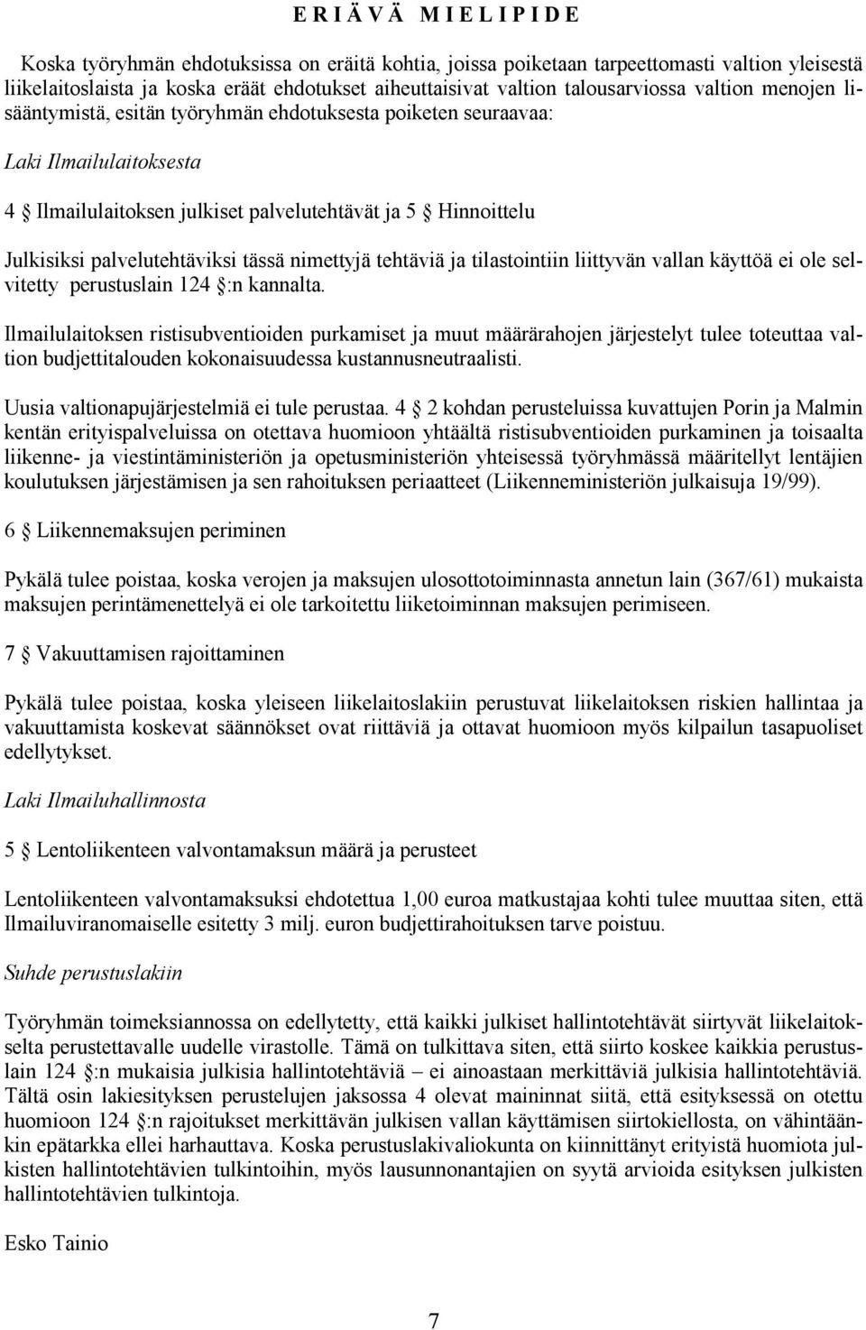 palvelutehtäviksi tässä nimettyjä tehtäviä ja tilastointiin liittyvän vallan käyttöä ei ole selvitetty perustuslain 124 :n kannalta.