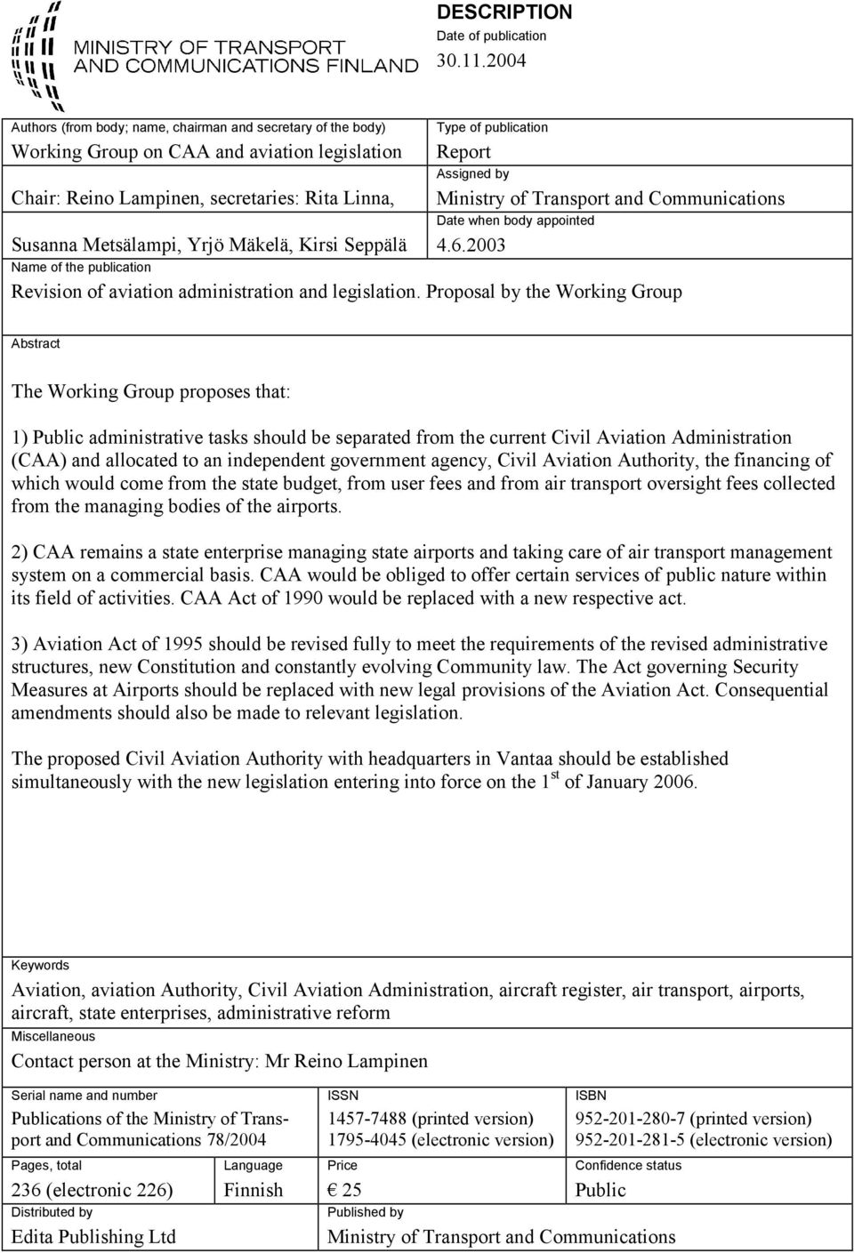 Seppälä Type of publication Report Assigned by Ministry of Transport and Communications Date when body appointed 4.6.2003 Name of the publication Revision of aviation administration and legislation.