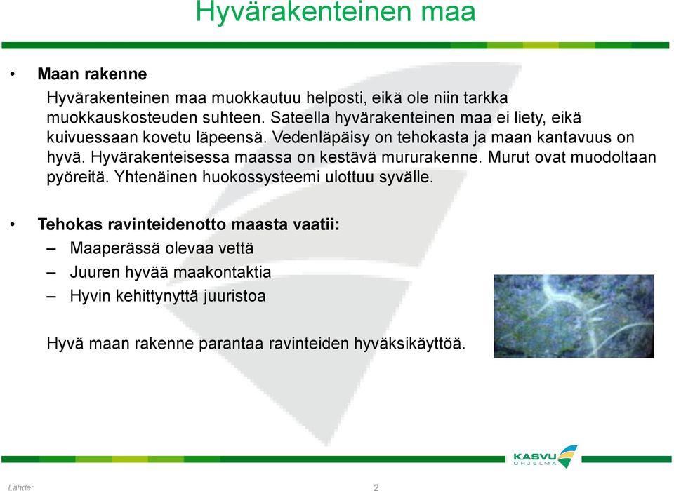 Hyvärakenteisessa maassa on kestävä mururakenne. Murut ovat muodoltaan pyöreitä. Yhtenäinen huokossysteemi ulottuu syvälle.