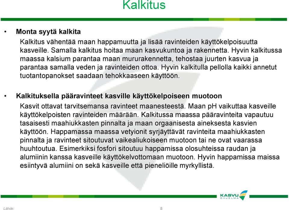 Hyvin kalkitulla pellolla kaikki annetut tuotantopanokset saadaan tehokkaaseen käyttöön.