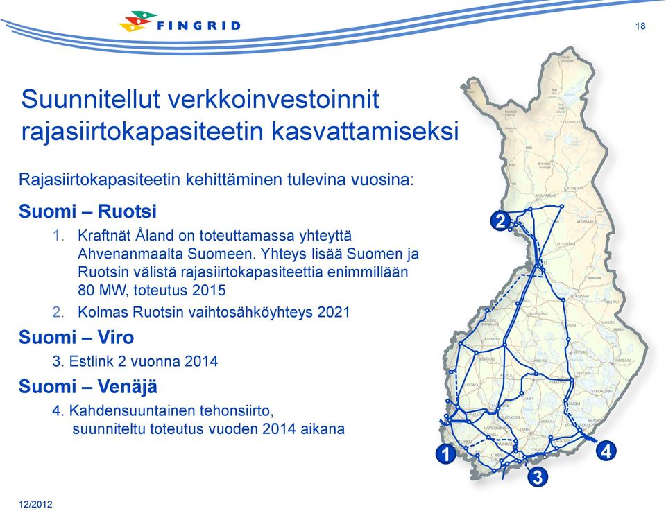 Yhteys lisää Suomen ja Ruotsin välistä rajasiirtokapasiteettia enimmillään 80 MW, toteutus 2015 2.