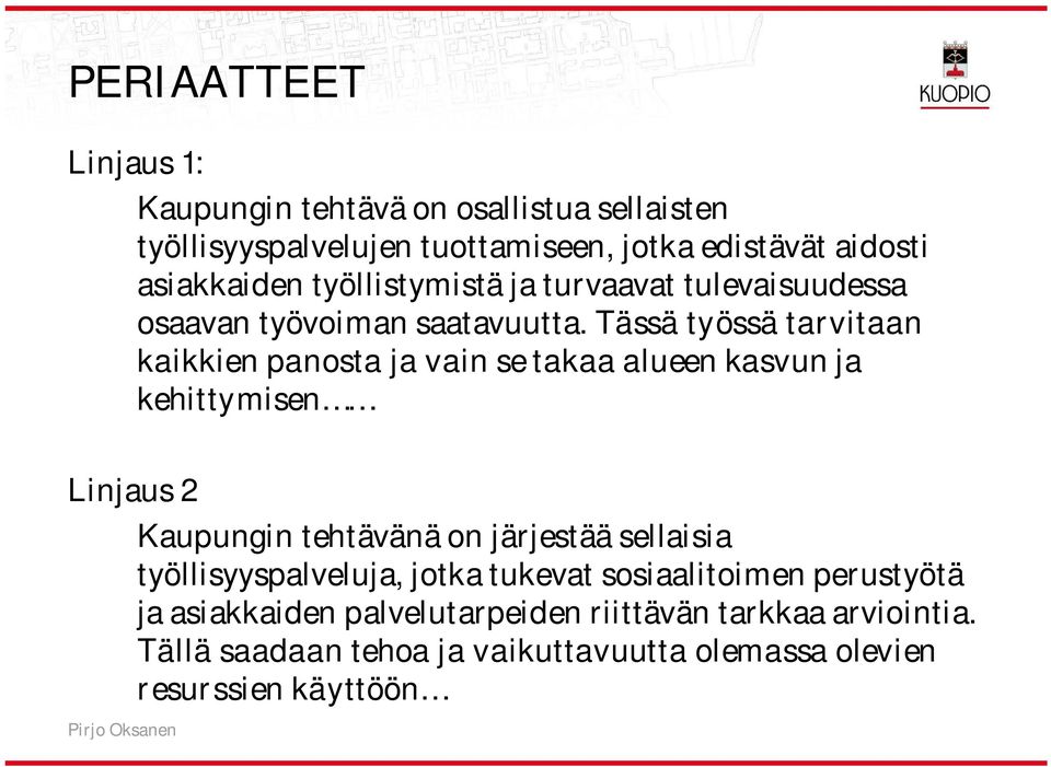 Tässä työssä tarvitaan kaikkien panosta ja vain se takaa alueen kasvun ja kehittymisen Linjaus 2 Kaupungin tehtävänä on järjestää