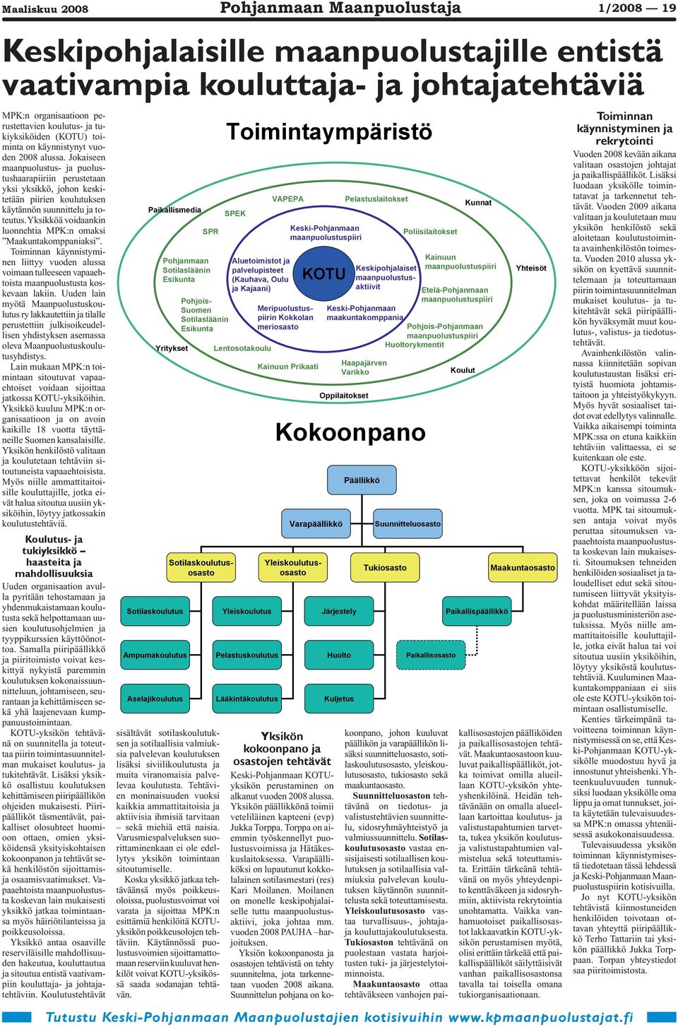 Yksikköä voidaankin luonnehtia MPK:n omaksi Maakuntakomppaniaksi. Toiminnan käynnistyminen liittyy vuoden alussa voimaan tulleeseen vapaaehtoista maanpuolustusta koskevaan lakiin.