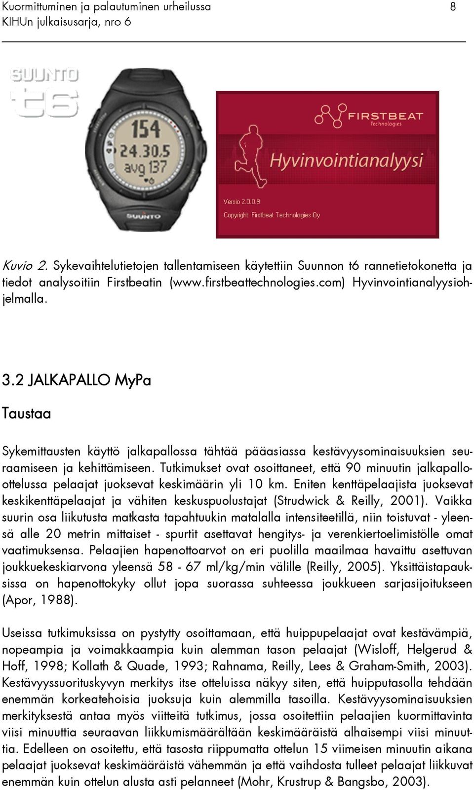Tutkimukset ovat osoittaneet, että 90 minuutin jalkapalloottelussa pelaajat juoksevat keskimäärin yli 10 km.