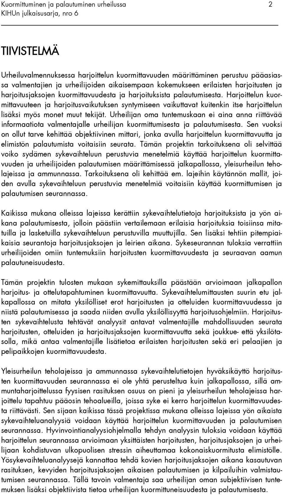 Urheilijan oma tuntemuskaan ei aina anna riittävää informaatiota valmentajalle urheilijan kuormittumisesta ja palautumisesta.
