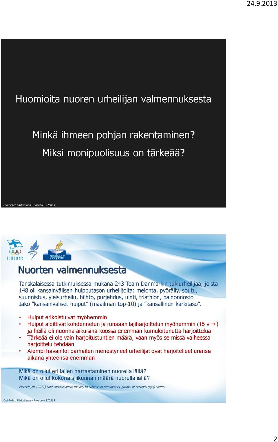 pyöräily, soutu, suunnistus, yleisurheilu, hiihto, purjehdus, uinti, triathlon, painonnosto Jako kansainväliset huiput (maailman top-10) ja kansallinen kärkitaso.