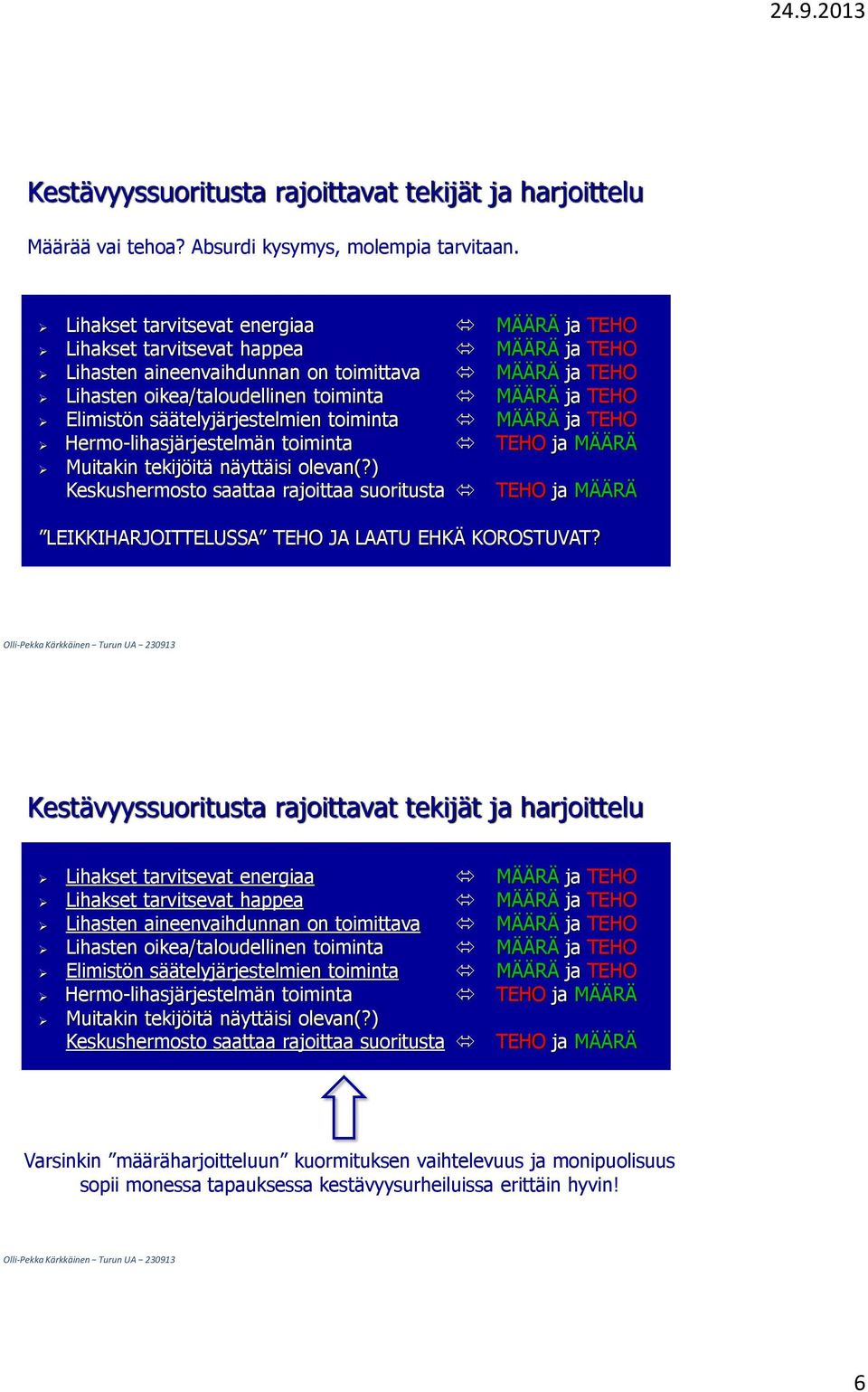 Elimistön säätelyjärjestelmien toiminta MÄÄRÄ ja TEHO Hermo-lihasjärjestelmän toiminta TEHO ja MÄÄRÄ Muitakin tekijöitä näyttäisi olevan(?