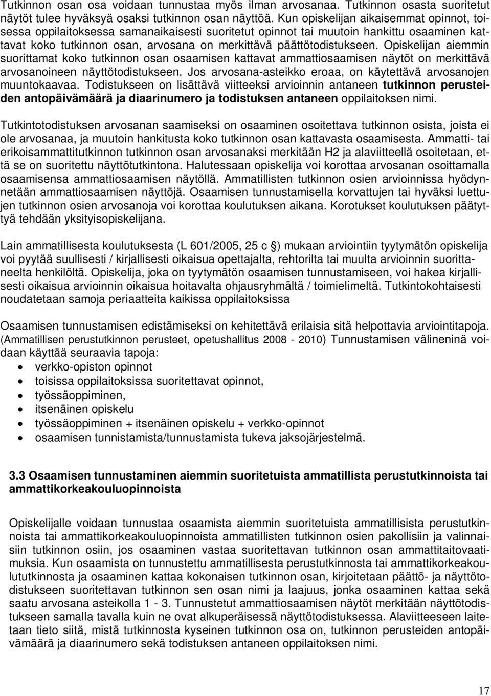 Opiskelijan aiemmin suorittamat koko tutkinnon osan osaamisen kattavat ammattiosaamisen näytöt on merkittävä arvosanoineen näyttötodistukseen.