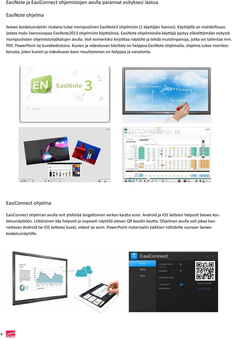 Voit esimerkiksi kirjoittaa näytölle ja tehdä muistiinpanoja, jotka voi tallentaa mm. PDF, PowerPoint tai kuvatiedostona.