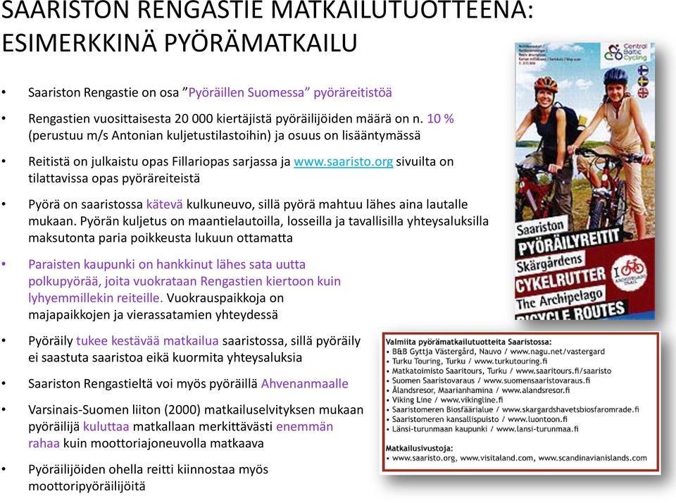 org sivuilta on tilattavissa opas pyöräreiteistä Pyörä on saaristossa kätevä kulkuneuvo, sillä pyörä mahtuu lähes aina lautalle mukaan.