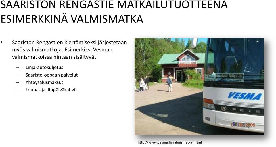 Esimerkiksi Vesman valmismatkoissa hintaan sisältyvät: Linja-autokuljetus