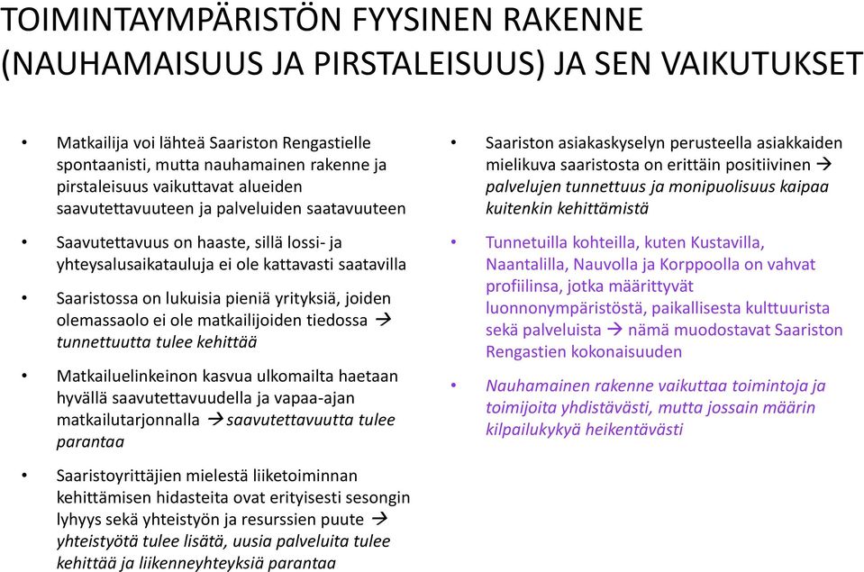 yrityksiä, joiden olemassaolo ei ole matkailijoiden tiedossa tunnettuutta tulee kehittää Matkailuelinkeinon kasvua ulkomailta haetaan hyvällä saavutettavuudella ja vapaa-ajan matkailutarjonnalla