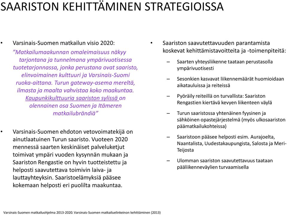 Kaupunkikulttuuria saariston sylissä on olennainen osa Suomen ja Itämeren matkailubrändiä Varsinais-Suomen ehdoton vetovoimatekijä on ainutlaatuinen Turun saaristo.