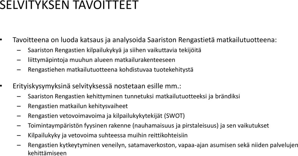: Saariston Rengastien kehittyminen tunnetuksi matkailutuotteeksi ja brändiksi Rengastien matkailun kehitysvaiheet Rengastien vetovoimavoima ja kilpailukykytekijät (SWOT) Toimintaympäristön