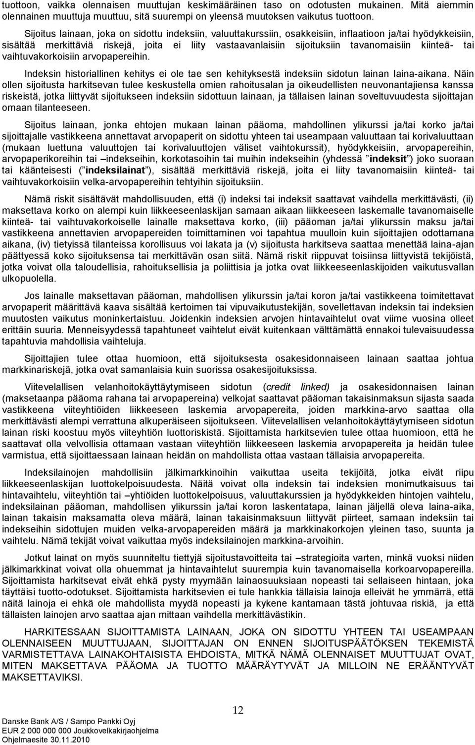 kiinteä- tai vaihtuvakorkoisiin arvopapereihin. Indeksin historiallinen kehitys ei ole tae sen kehityksestä indeksiin sidotun lainan laina-aikana.