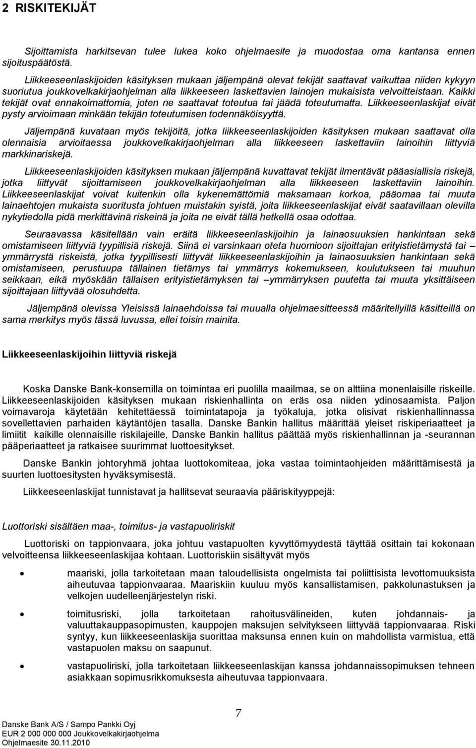 velvoitteistaan. Kaikki tekijät ovat ennakoimattomia, joten ne saattavat toteutua tai jäädä toteutumatta. Liikkeeseenlaskijat eivät pysty arvioimaan minkään tekijän toteutumisen todennäköisyyttä.