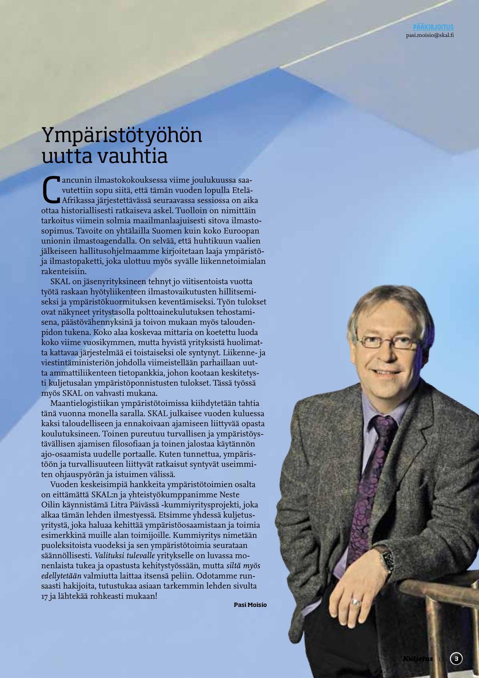 historiallisesti ratkaiseva askel. Tuolloin on nimittäin tarkoitus viimein solmia maailmanlaajuisesti sitova ilmastosopimus. Tavoite on yhtälailla Suomen kuin koko Euroopan unionin ilmastoagendalla.