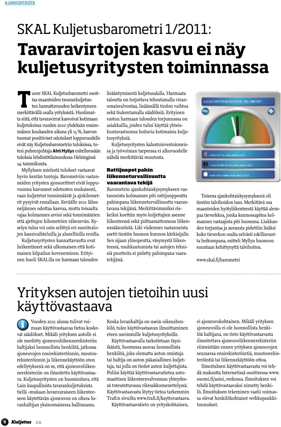 Huolimatta siitä, että tavaravirrat kasvoivat kotimaan kuljetuksissa vuoden 2010 yhdeksän ensimmäisen kuukauden aikana yli 15 %, kasvun tuomat positiiviset odotukset loppuvuodelle eivät näy