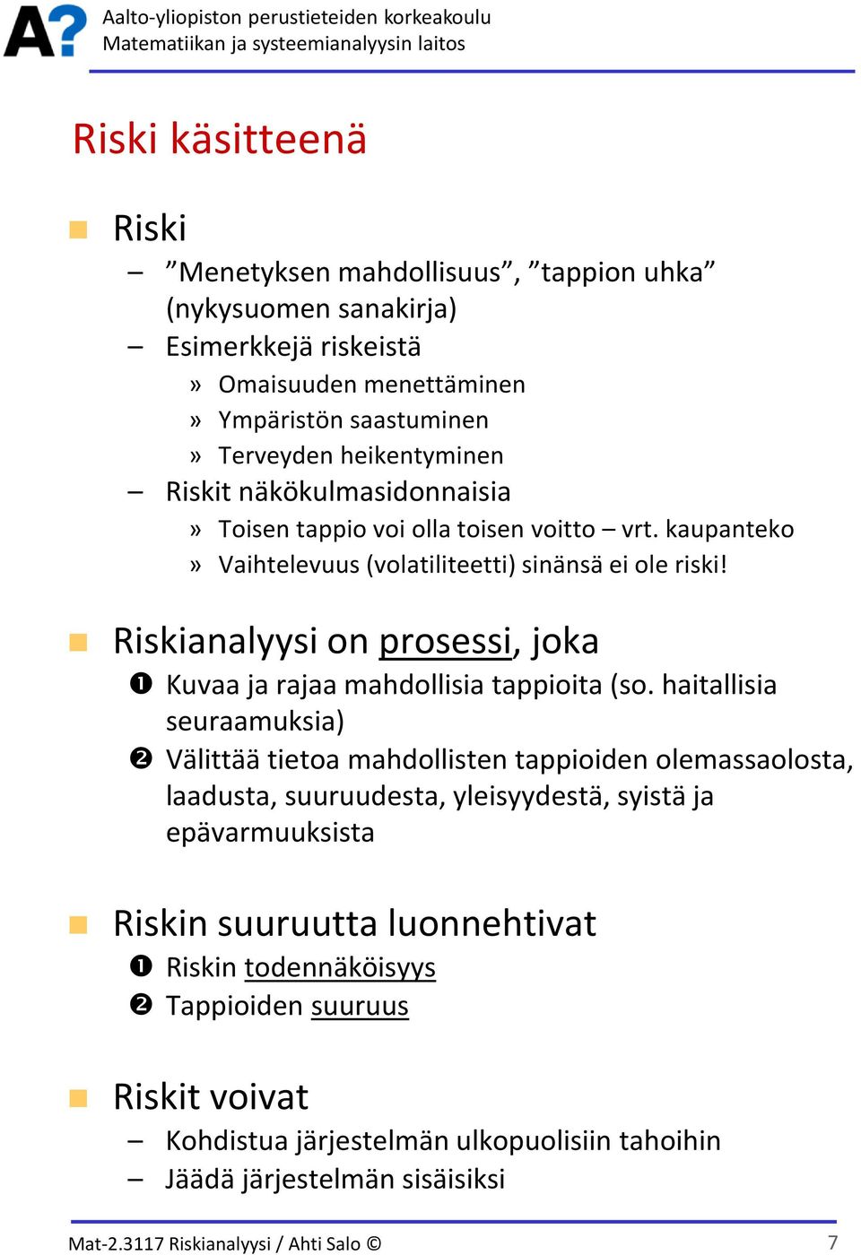 Riskianalyysi on prosessi, joka Kuvaa ja rajaa mahdollisia tappioita (so.