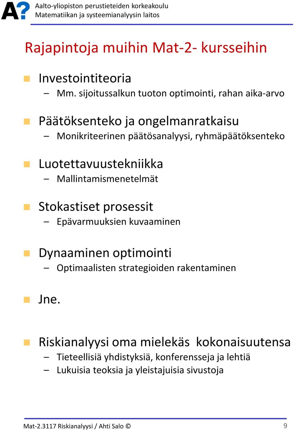 ryhmäpäätöksenteko Luotettavuustekniikka Mallintamismenetelmät Stokastiset prosessit Epävarmuuksien kuvaaminen Dynaaminen