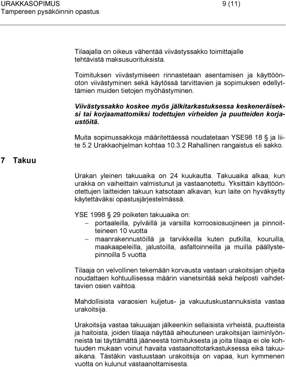 Viivästyssakko koskee myös jälkitarkastuksessa keskeneräiseksi tai korjaamattomiksi todettujen virheiden ja puutteiden korjaustöitä.