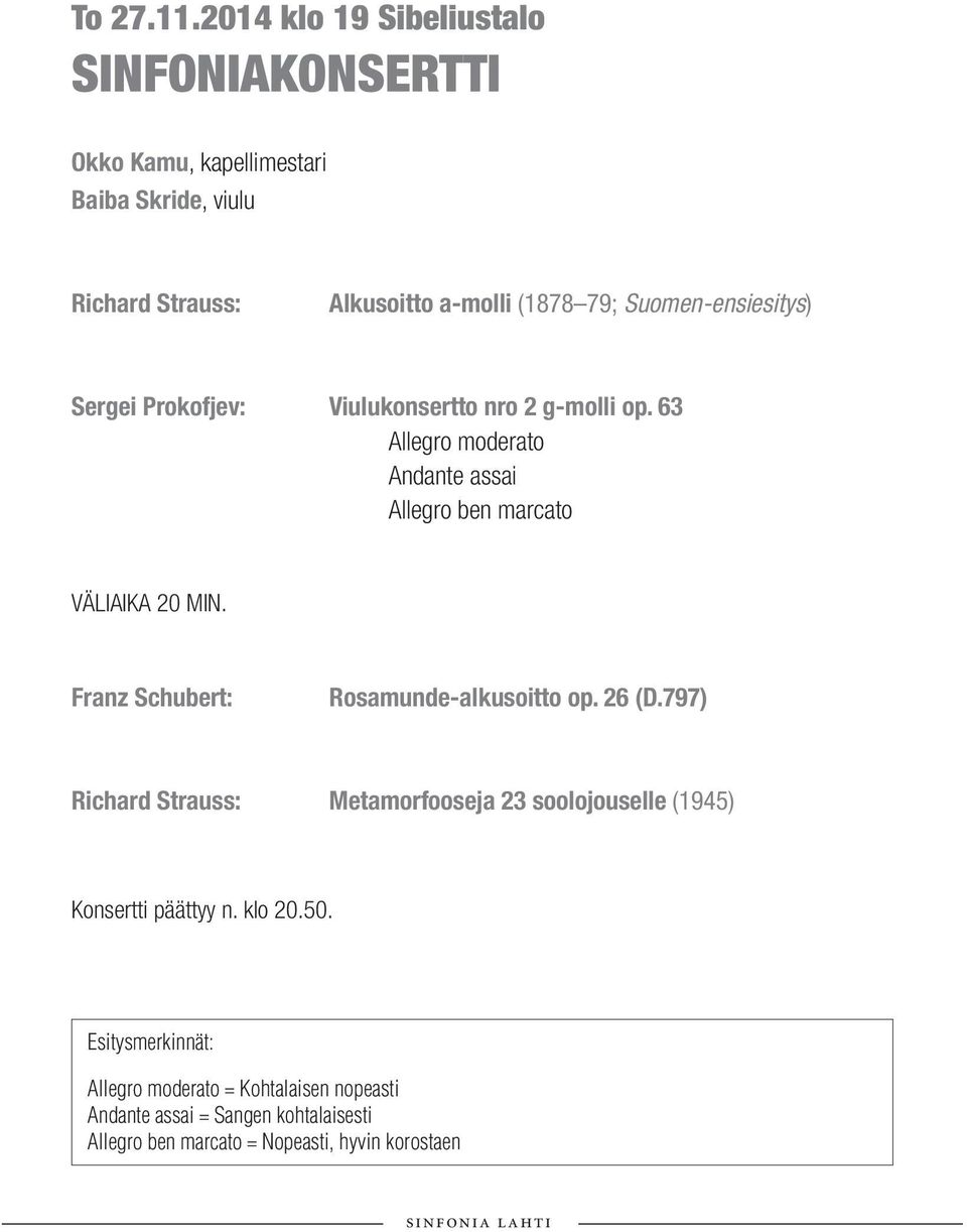 Suomen-ensiesitys) Sergei Prokofjev: Viulukonsertto nro 2 g-molli op. 63 Allegro moderato Andante assai Allegro ben marcato VÄLIAIKA 20 MIN.