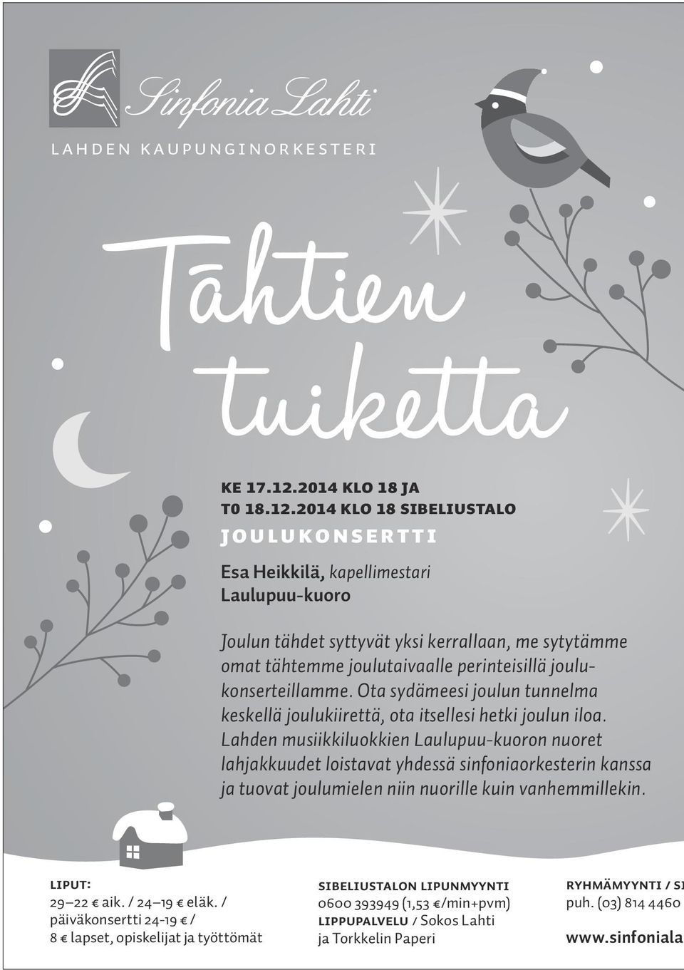 2014 klo 18 Sibeliustalo JOULUKONSERTTI Esa Heikkilä, kapellimestari Laulupuu-kuoro Joulun tähdet syttyvät yksi kerrallaan, me sytytämme omat tähtemme joulutaivaalle perinteisillä