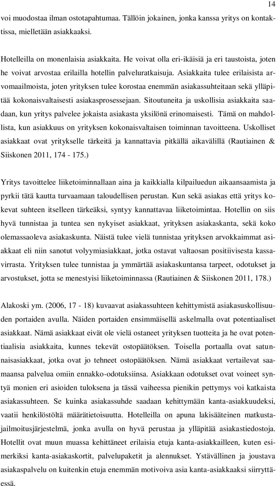 Asiakkaita tulee erilaisista arvomaailmoista, joten yrityksen tulee korostaa enemmän asiakassuhteitaan sekä ylläpitää kokonaisvaltaisesti asiakasprosessejaan.