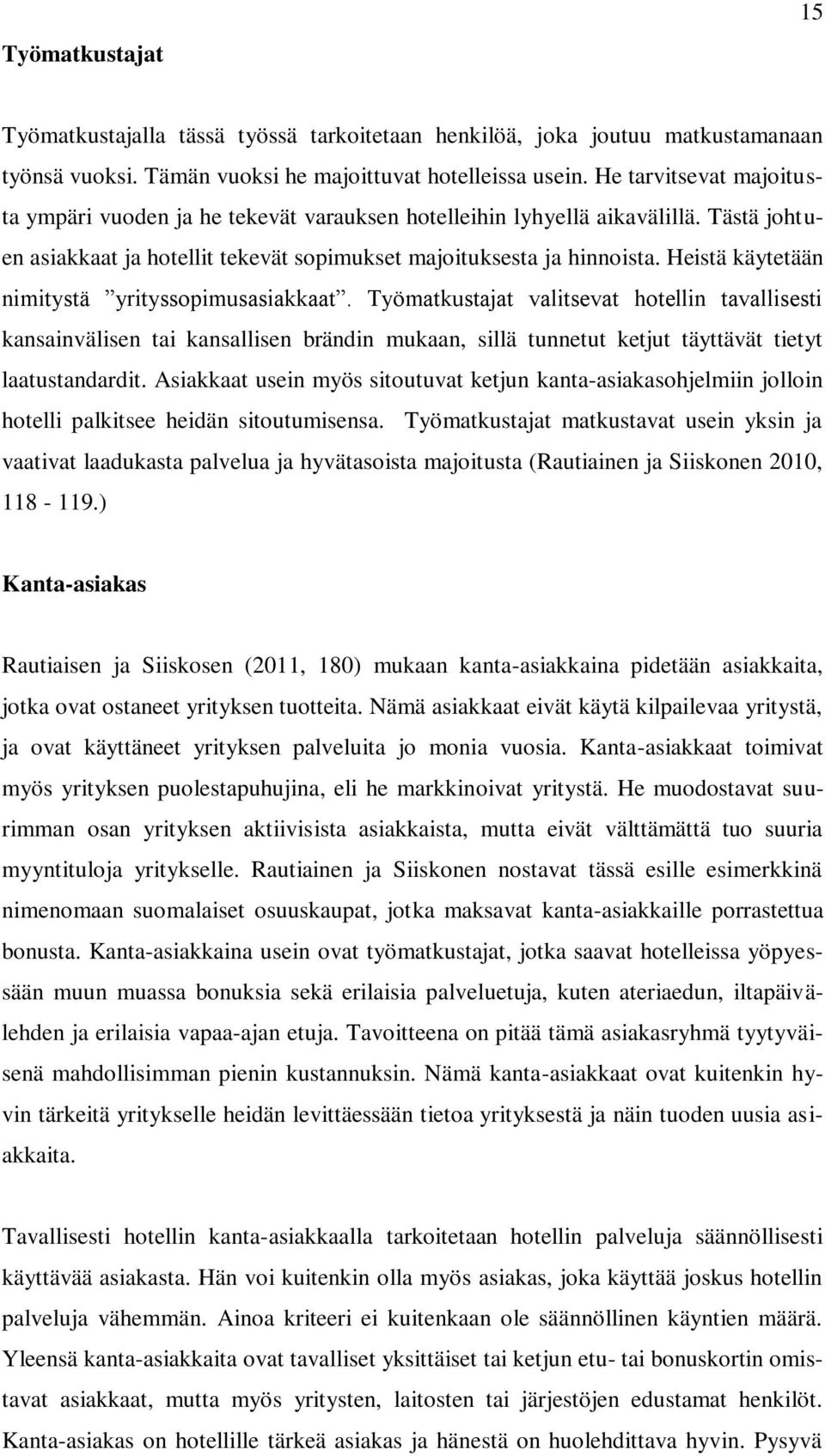 Heistä käytetään nimitystä yrityssopimusasiakkaat.