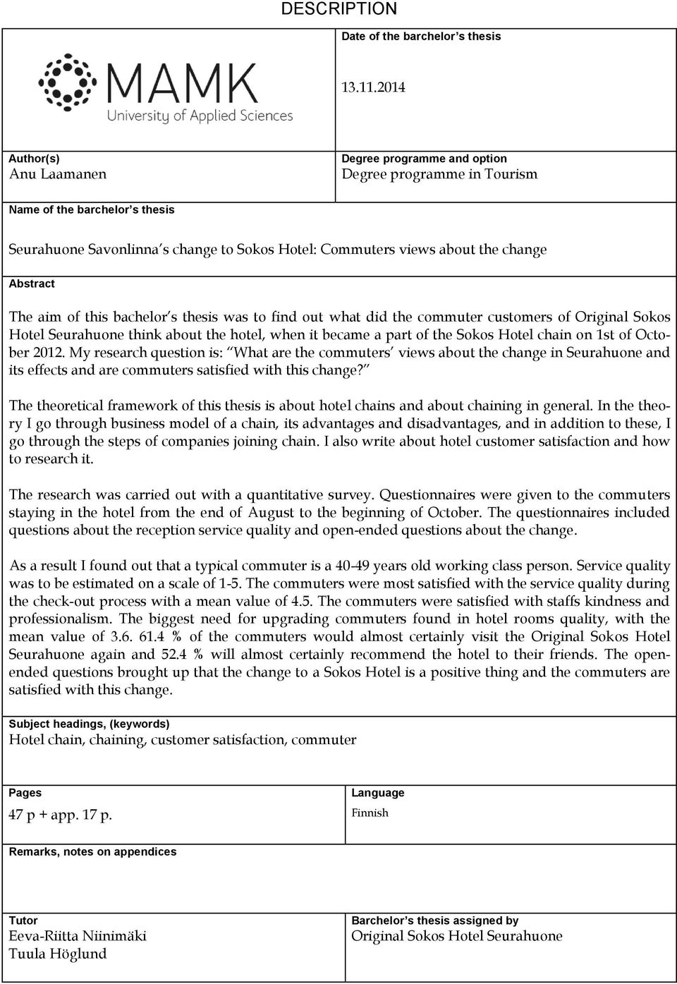 Abstract The aim of this bachelor s thesis was to find out what did the commuter customers of Original Sokos Hotel Seurahuone think about the hotel, when it became a part of the Sokos Hotel chain on