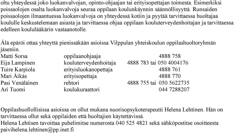 tarvittaessa edelleen koululääkärin vastaanotolle. Älä epäröi ottaa yhteyttä pienissäkään asioissa Vilppulan yhteiskoulun oppilashuoltoryhmän jäseniin.