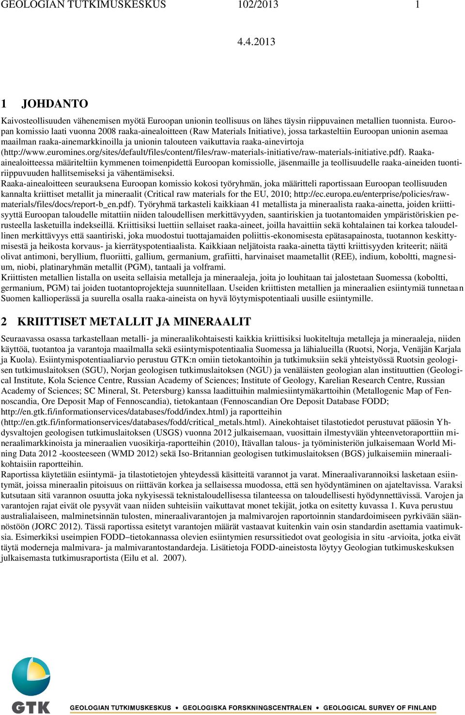 raaka-ainevirtoja (http://www.euromines.org/sites/default/files/content/files/raw-materials-initiative/raw-materials-initiative.pdf).