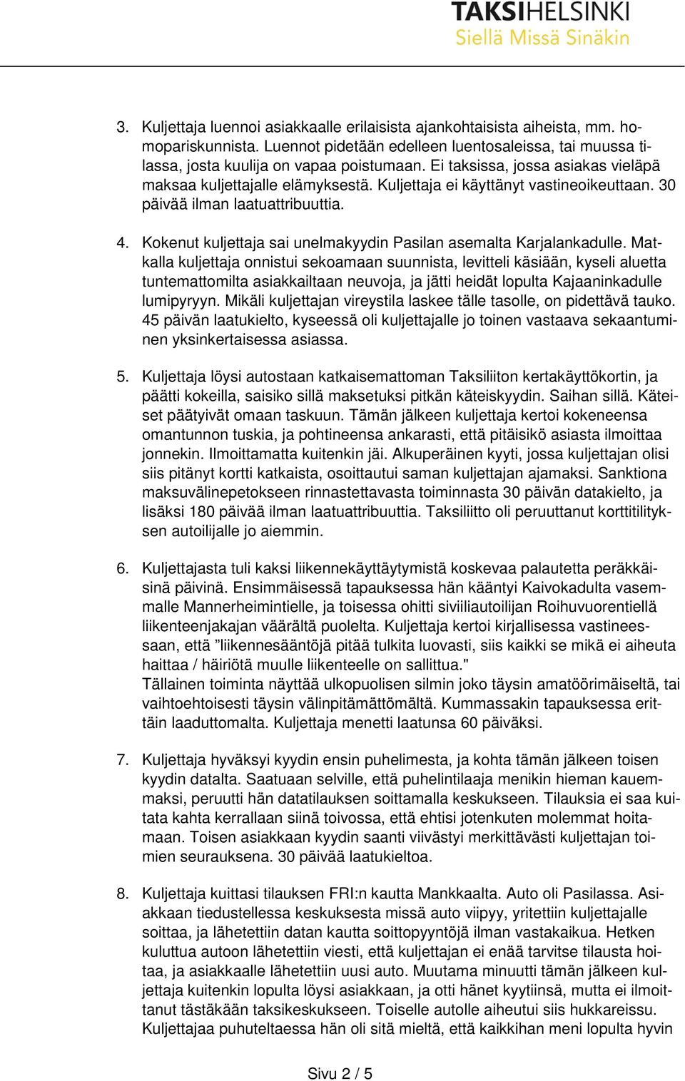 Kokenut kuljettaja sai unelmakyydin Pasilan asemalta Karjalankadulle.