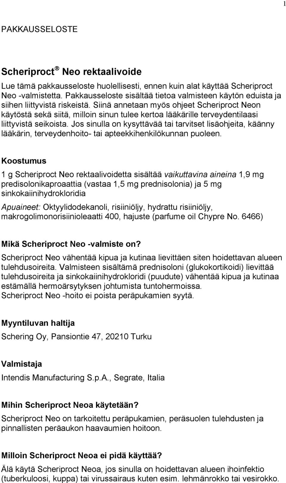 Siinä annetaan myös ohjeet Scheriproct Neon käytöstä sekä siitä, milloin sinun tulee kertoa lääkärille terveydentilaasi liittyvistä seikoista.