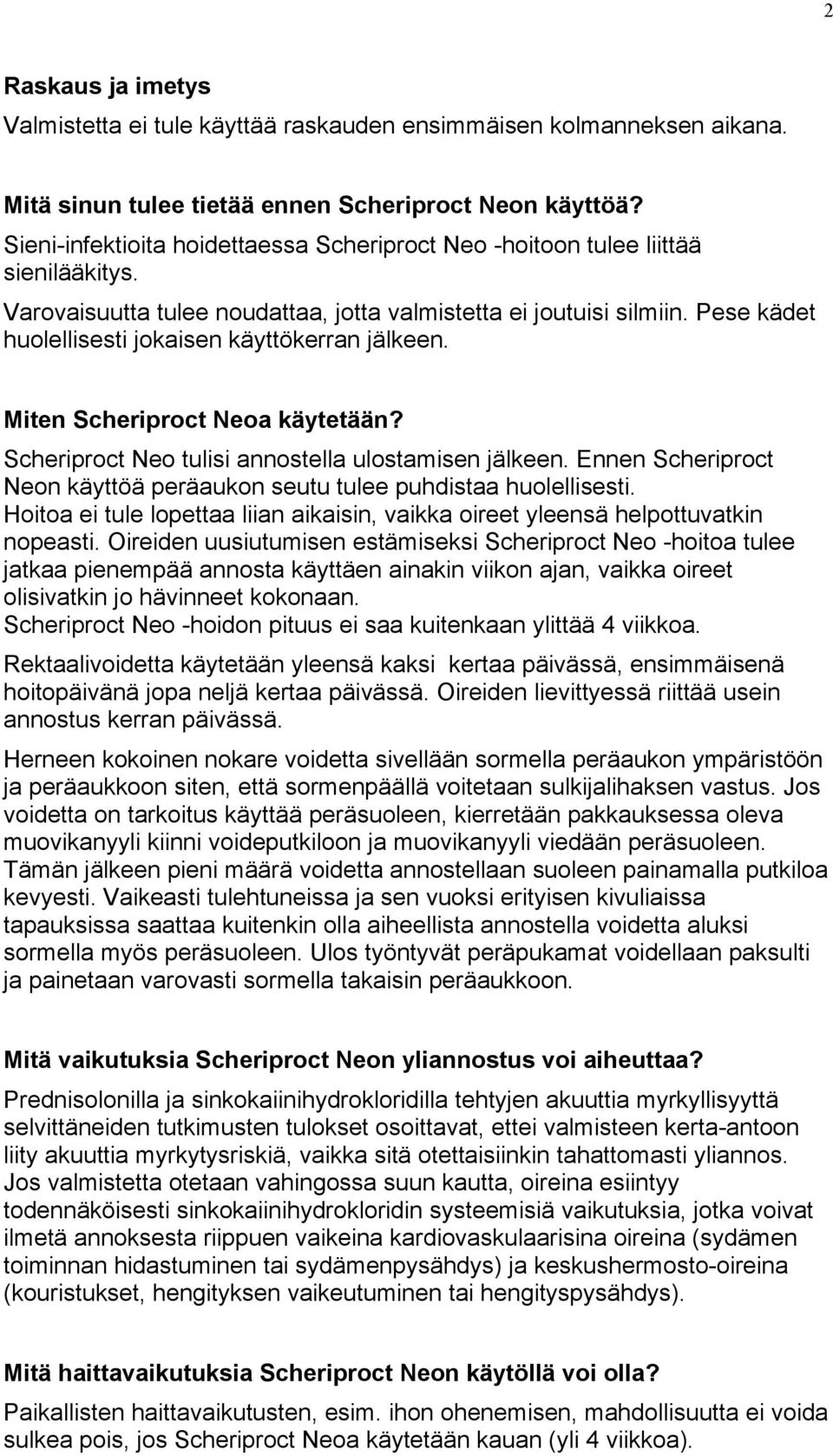 Pese kädet huolellisesti jokaisen käyttökerran jälkeen. Miten Scheriproct Neoa käytetään? Scheriproct Neo tulisi annostella ulostamisen jälkeen.