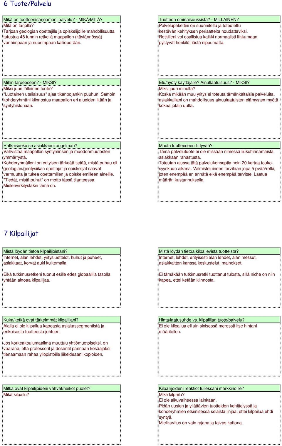 Palvelupakettini on suunniteltu ja toteutettu kestävän kehityksen periaatteita noudattaviksi. Retkilleni voi osallistua kaikki normaalisti liikkumaan pystyvät henkilöt iästä riippumatta.