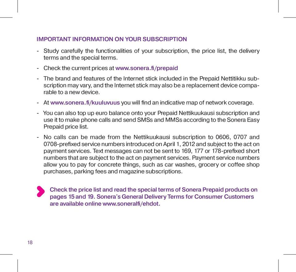 fi/prepaid - The brand and features of the Internet stick included in the Prepaid Nettitikku subscription may vary, and the Internet stick may also be a replacement device comparable to a new device.