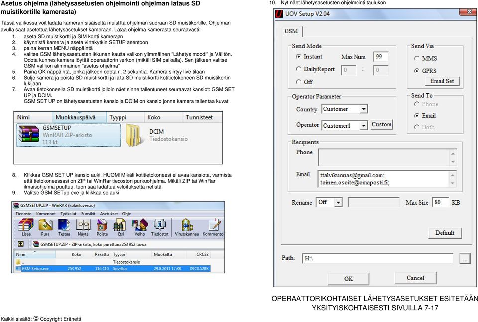 Lataa ohjelma kamerasta seuraavasti: 1. aseta SD muistikortti ja SIM kortti kameraan 2. käynnistä kamera ja aseta virtakytkin SETUP asentoon 3. paina kerran MENU näppäintä 4.