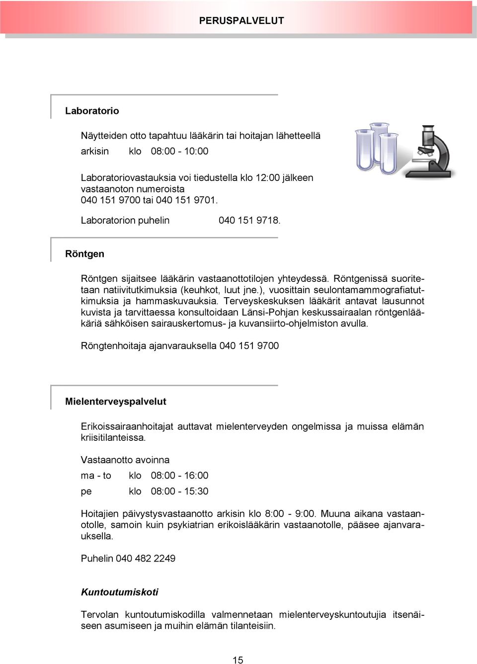 ), vuosittain seulontamammografiatutkimuksia ja hammaskuvauksia.