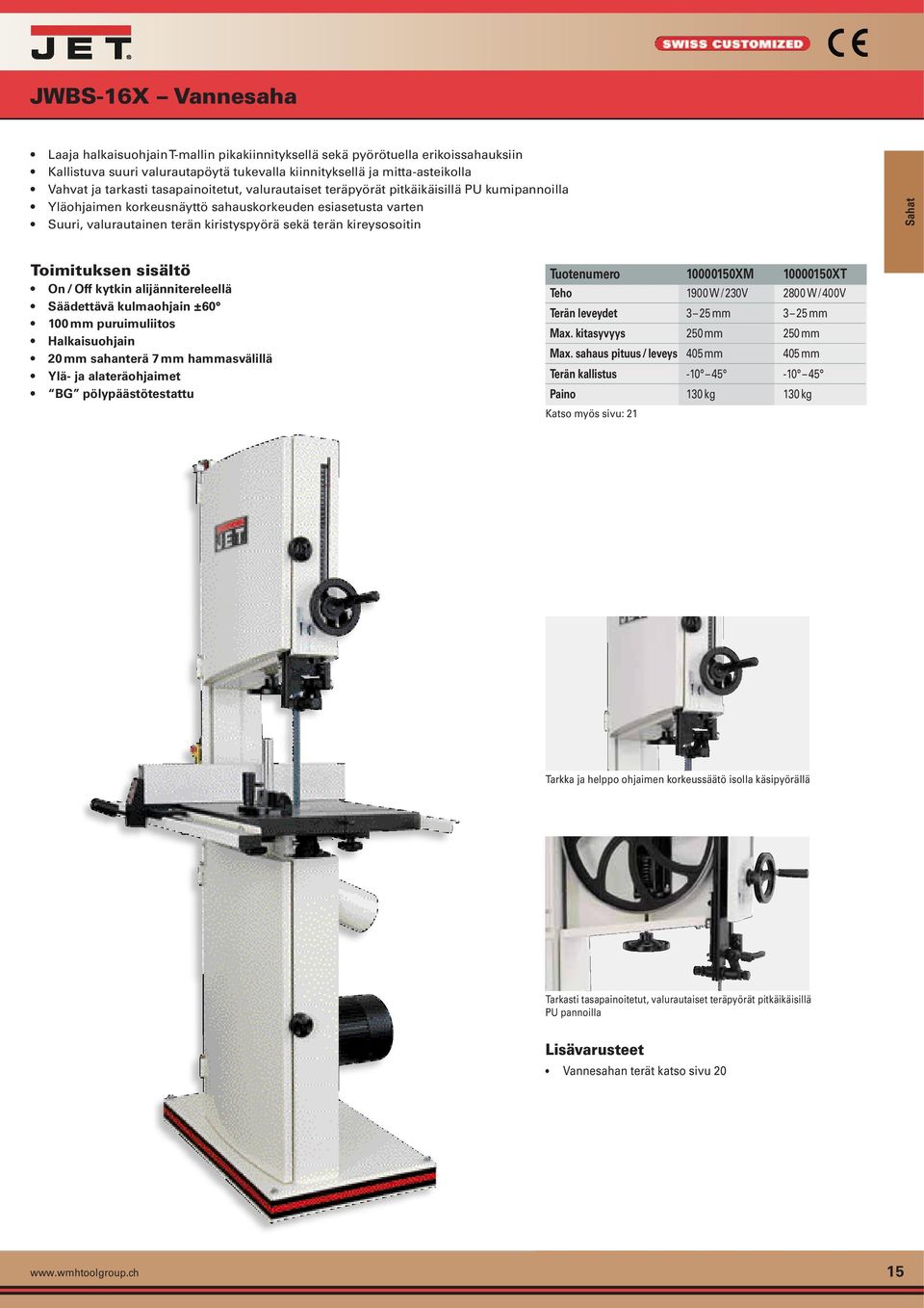 kireysosoitin Sahat On / Off kytkin alijännitereleellä Säädettävä kulmaohjain ±60 100 mm puruimuliitos Halkaisuohjain 20 mm sahanterä 7 mm hammasvälillä Ylä- ja alateräohjaimet BG pölypäästötestattu