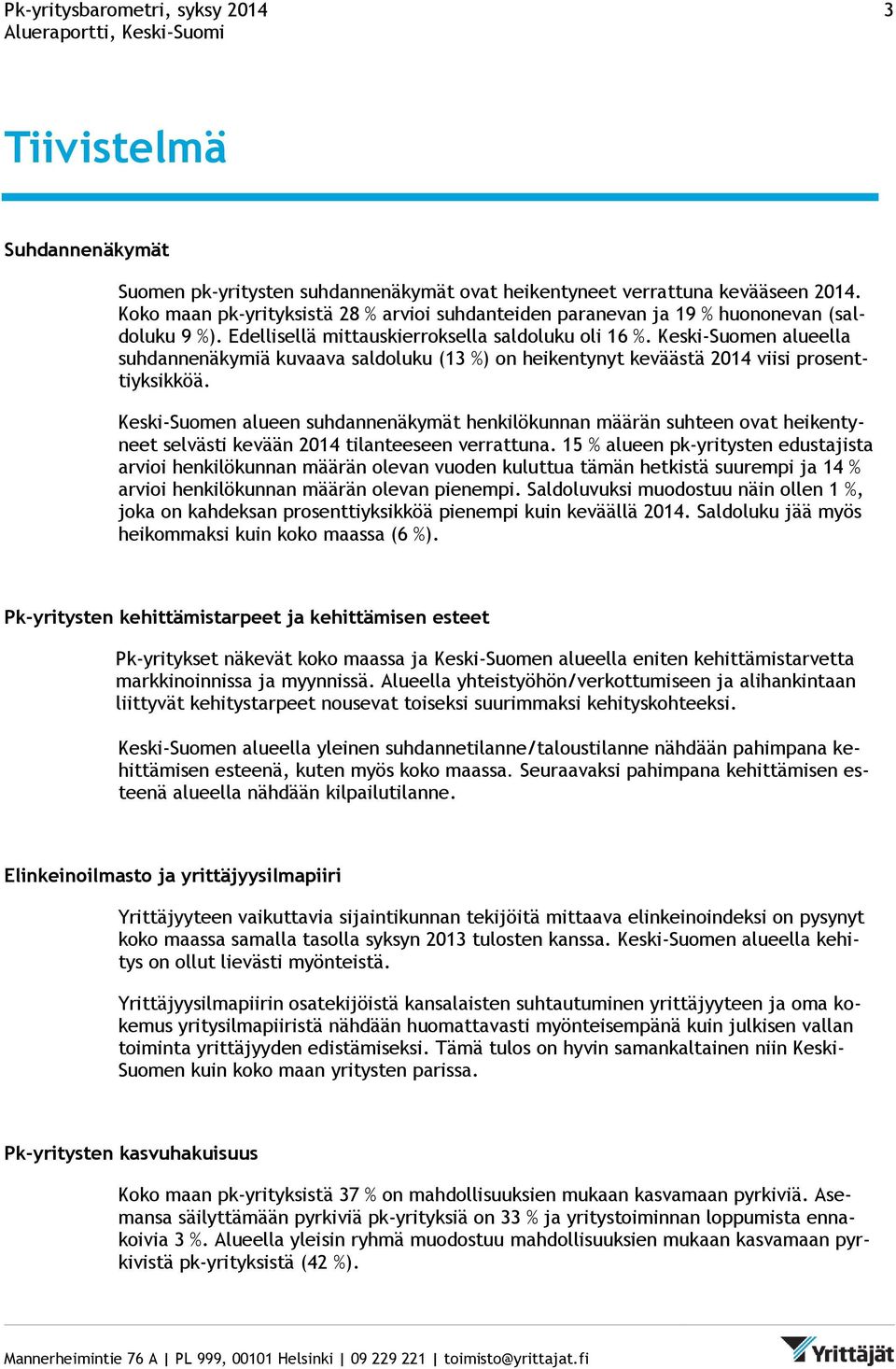Keski-Suomen alueella suhdannenäkymiä kuvaava saldoluku (13 %) on heikentynyt keväästä 2014 viisi prosenttiyksikköä.